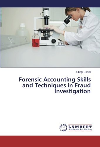 Forensic Accounting Skills and Techniques in Fraud Investigation - Gbegi Daniel - Books - LAP LAMBERT Academic Publishing - 9783659515309 - March 11, 2014