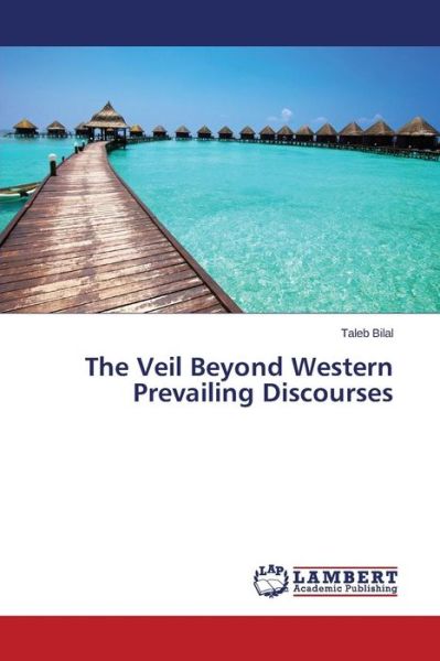 Cover for Taleb Bilal · The Veil Beyond Western Prevailing Discourses (Taschenbuch) (2014)