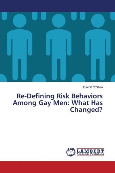 Cover for O\'shea Joseph · Re-defining Risk Behaviors Among Gay Men: What Has Changed? (Pocketbok) (2015)