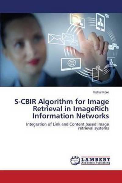 Kore Vishal · S-cbir Algorithm for Image Retrieval in Imagerich Information Networks (Paperback Book) (2015)