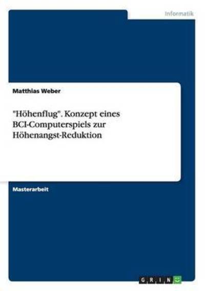 Cover for Matthias Weber · Hoehenflug. Konzept eines BCI-Computerspiels zur Hoehenangst-Reduktion (Paperback Book) (2015)