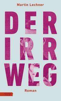 Der Irrweg - Lechner - Books -  - 9783701717309 - 