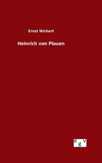 Cover for Ernst Wichert · Heinrich Von Plauen (Gebundenes Buch) (2015)