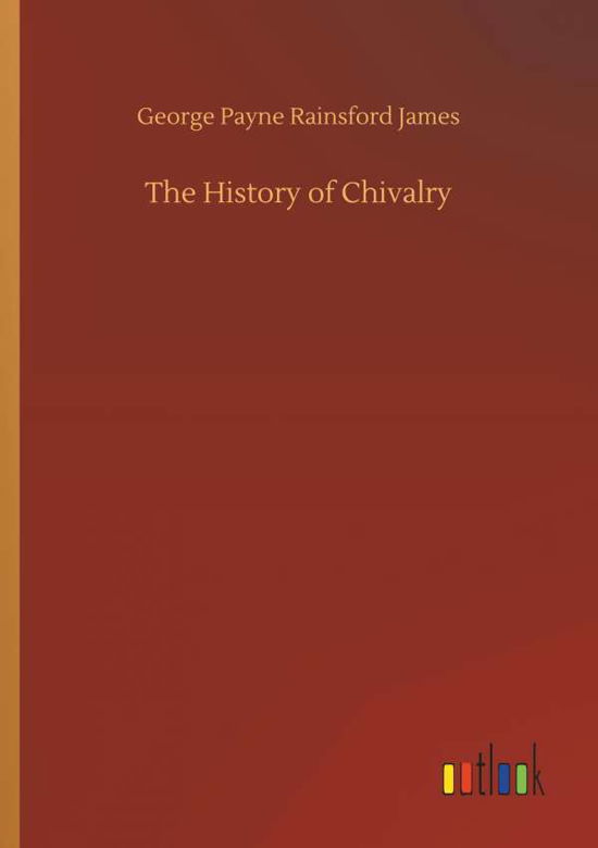 Cover for James · The History of Chivalry (Buch) (2018)