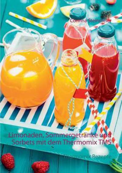 Cover for Corinna Steinmeier · Limonaden, Sommergetranke Und Sorbets Mit Dem Thermomix Tm5 (Paperback Book) (2015)