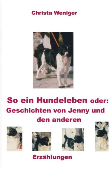 Cover for Christa Weniger · So ein Hundeleben oder: Geschichten von Jenny und den anderen (Paperback Book) (2020)