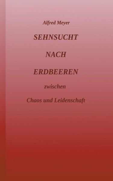 Sehnsucht nach Erdbeeren - Meyer - Bøger -  - 9783743975309 - 27. november 2017