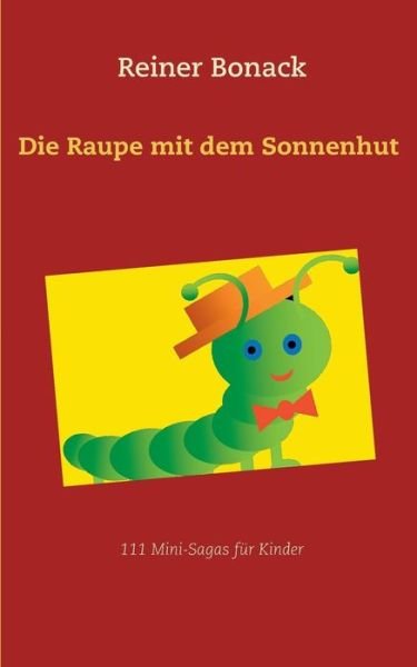 Cover for Bonack · Die Raupe mit dem Sonnenhut (Buch) (2017)