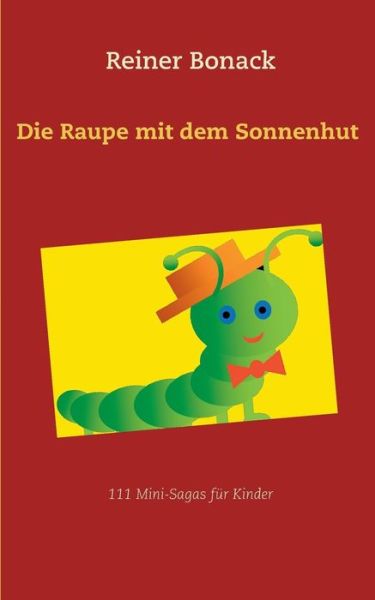 Cover for Bonack · Die Raupe mit dem Sonnenhut (Bok) (2017)