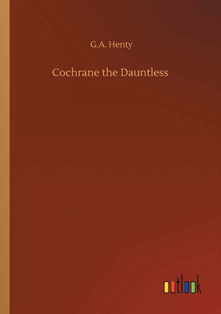 Cover for G A Henty · Cochrane the Dauntless (Paperback Bog) (2020)