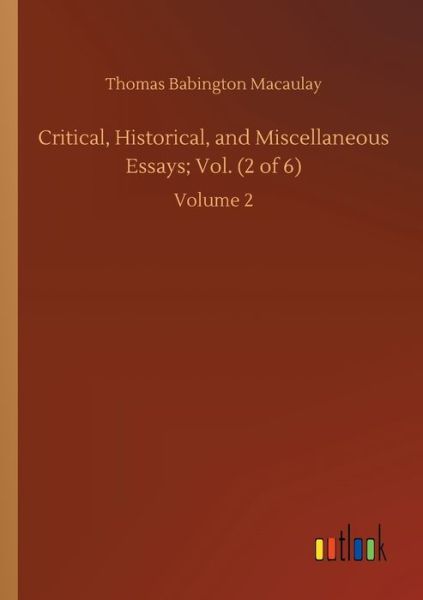 Cover for Thomas Babington Macaulay · Critical, Historical, and Miscellaneous Essays; Vol. (2 of 6): Volume 2 (Paperback Book) (2020)