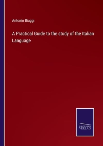 Cover for Antonio Biaggi · A Practical Guide to the study of the Italian Language (Paperback Book) (2021)