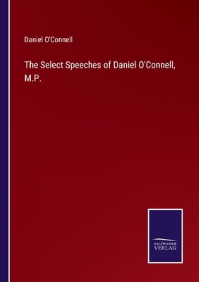 Cover for Daniel O'connell · The Select Speeches of Daniel O'Connell, M.P. (Paperback Book) (2022)