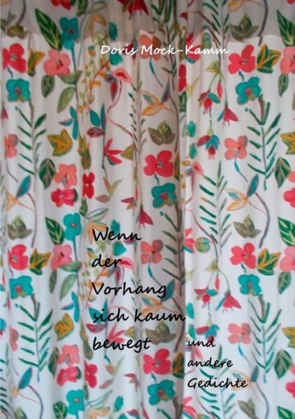 Cover for Doris Mock-Kamm · Wenn der Vorhang sich kaum bewegt: und andere Gedichte (Paperback Book) (2021)