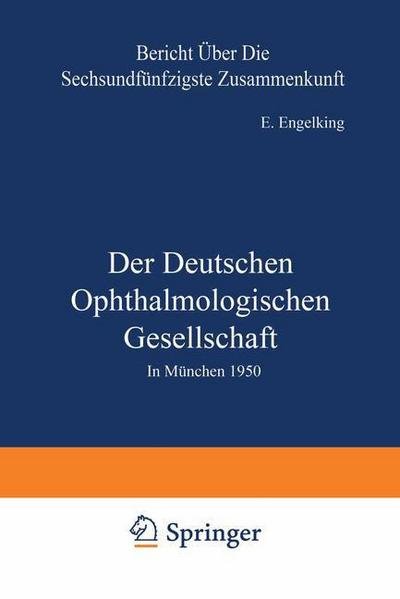 Cover for E Engelking · Der Deutschen Ophthalmologischen Gesellschaft: In Munchen 1950 - Berichte UEber Die Zusammenkunfte Der Deutschen Ophthalmologi (Paperback Book) [Softcover Reprint of the Original 1st 1951 edition] (1951)