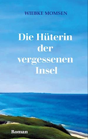 Cover for Wiebke Momsen · Die Hüterin der vergessenen Insel (Book) (2025)