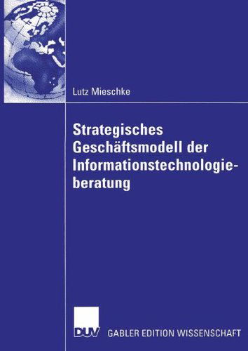 Cover for Lutz Mieschke · Strategisches Geschaftsmodell der Informationstechnologieberatung (Hardcover Book) [2004 edition] (2004)