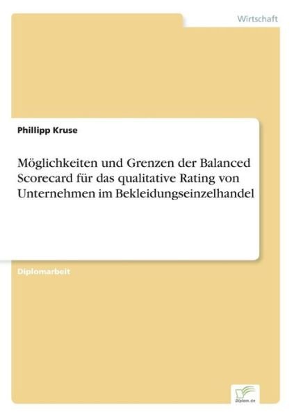 Moeglichkeiten und Grenzen der Balanced Scorecard fur das qualitative Rating von Unternehmen im Bekleidungseinzelhandel - Phillipp Kruse - Książki - Diplom.de - 9783832497309 - 30 lipca 2006
