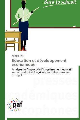 Cover for Andalla Dia · Education et Développement Économique: Analyse De L'impact De L'investissement Éducatif Sur La Productivité Agricole en Milieu Rural Au Sénégal (Paperback Book) [French edition] (2018)