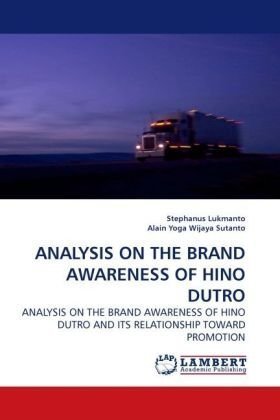 Stephanus Lukmanto · Analysis on the Brand Awareness of Hino Dutro: Analysis on the Brand Awareness of Hino Dutro and Its Relationship Toward Promotion (Taschenbuch) (2009)
