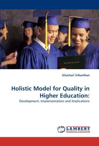 Holistic Model for Quality in Higher Education:: Development, Implementation and Implications - Gitachari Srikanthan - Books - LAP LAMBERT Academic Publishing - 9783838367309 - May 27, 2010