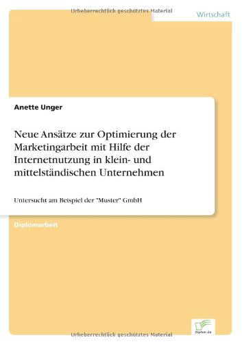 Cover for Anette Unger · Neue Ansatze zur Optimierung der Marketingarbeit mit Hilfe der Internetnutzung in klein- und mittelstandischen Unternehmen: Untersucht am Beispiel der Muster GmbH (Paperback Book) [German edition] (1998)