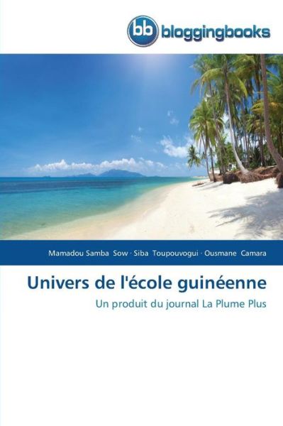 Cover for Ousmane Camara · Univers De L'école Guinéenne: Un Produit Du Journal La Plume Plus (Paperback Book) [French edition] (2018)