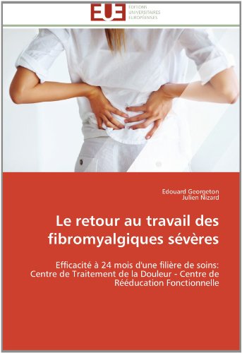 Cover for Julien Nizard · Le Retour Au Travail Des Fibromyalgiques Sévères: Efficacité À 24 Mois D'une Filière De Soins: Centre De Traitement De La Douleur - Centre De Rééducation Fonctionnelle (Paperback Book) [French edition] (2018)