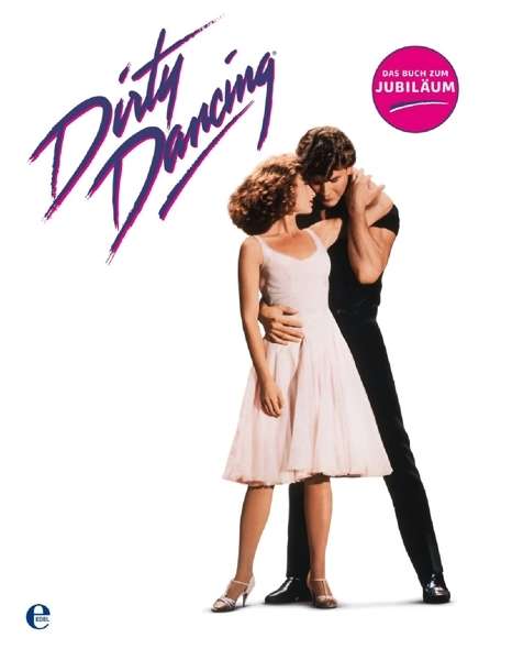 Cover for EDEL Music &amp; Entertainmen · Dirty Dancing - Das große Buch zum Filmjubiläum (Hardcover bog) (2012)