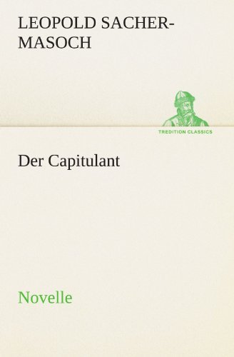 Cover for Leopold Sacher-masoch · Der Capitulant: Novelle (Tredition Classics) (German Edition) (Paperback Book) [German edition] (2012)