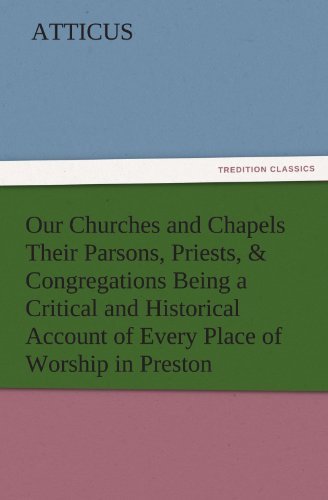Cover for Atticus · Our Churches and Chapels Their Parsons, Priests, &amp; Congregations Being a Critical and Historical Account of Every Place of Worship in Preston (Tredition Classics) (Paperback Bog) (2011)