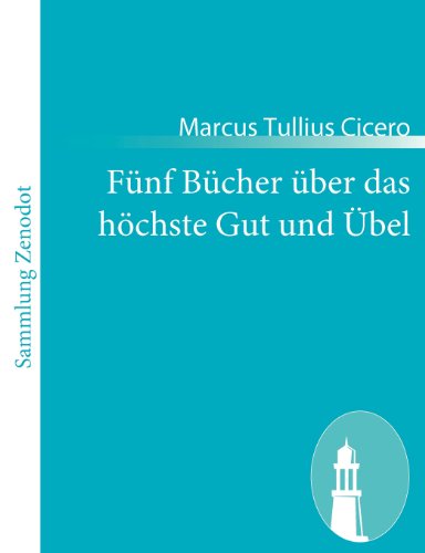 Fünf Bücher Über Das Höchste Gut Und Übel - Marcus Tullius Cicero - Kirjat - Contumax Gmbh & Co. Kg - 9783843064309 - tiistai 11. tammikuuta 2011