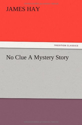 No Clue a Mystery Story - James Jr. Hay - Böcker - TREDITION CLASSICS - 9783847219309 - 13 december 2012