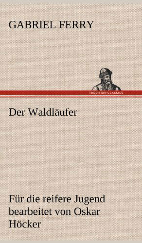 Cover for Gabriel Ferry · Der Waldlaufer - Fur Die Reifere Jugend Bearbeitet (Hardcover Book) [German edition] (2012)