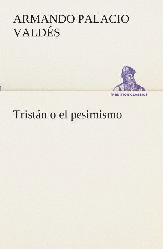 Cover for Armando Palacio Valdés · Tristán O El Pesimismo (Tredition Classics) (Spanish Edition) (Paperback Book) [Spanish edition] (2013)