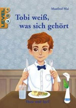 Tobi weiß, was sich gehört / Level 3 - Manfred Mai - Kirjat - Hase und Igel Verlag GmbH - 9783863161309 - maanantai 19. huhtikuuta 2021