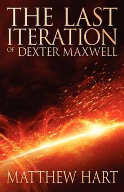 Cover for Matthew Hart · The Last Iteration Of Dexter Maxwell (Paperback Book) (2012)