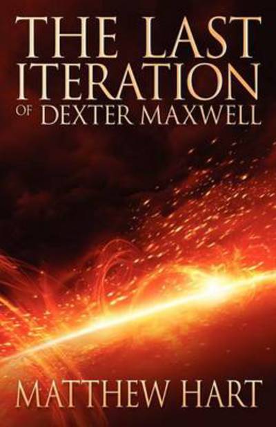 The Last Iteration Of Dexter Maxwell - Matthew Hart - Kirjat - CapScovil Verlag - 9783942358309 - perjantai 14. joulukuuta 2012