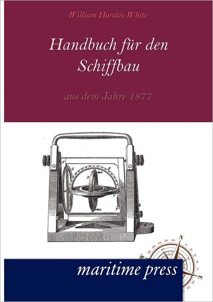 Cover for William Horatio White · Handbuch fuer den Schiffbau aus dem Jahre 1877 (Paperback Book) [German edition] (2012)