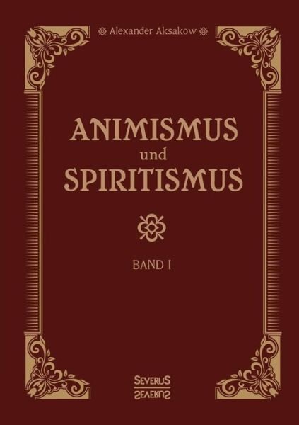 Cover for Aksakow · Animismus und Spiritismus Bd. 1 (Book) (2017)