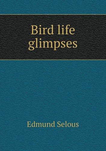 Cover for Edmund Selous · Bird Life Glimpses (Paperback Book) (2013)