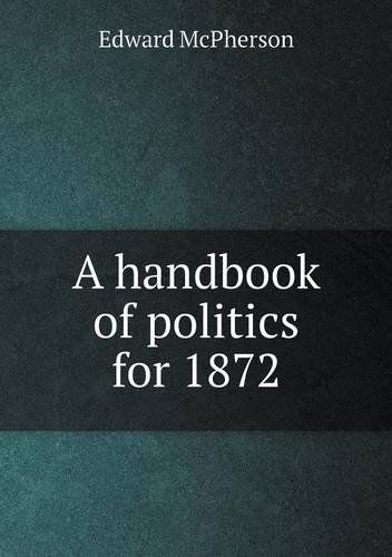 Cover for Edward Mcpherson · A Handbook of Politics for 1872 (Pocketbok) (2013)