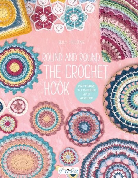 Cover for Emily Littlefair · Round and Round the Crochet Hook: Patterns to Inspire and Admire (Paperback Book) (2018)