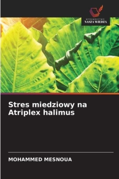 Stres miedziowy na Atriplex halimus - Mohammed Mesnoua - Books - Wydawnictwo Nasza Wiedza - 9786203591309 - October 5, 2021