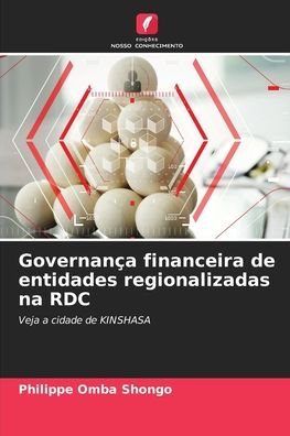 Cover for Philippe Omba Shongo · Governanca financeira de entidades regionalizadas na RDC (Paperback Book) (2021)