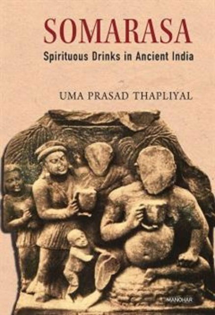 Cover for Uma Prasad Thapliyal · Somarasa: Spirituous Drinks in Ancient India (Innbunden bok) (2025)