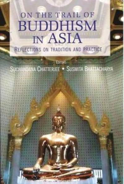 On the Trail of Buddhism in Asia - Suchandana Chatterjee - Books - Pentagon Press - 9788182748309 - December 1, 2015