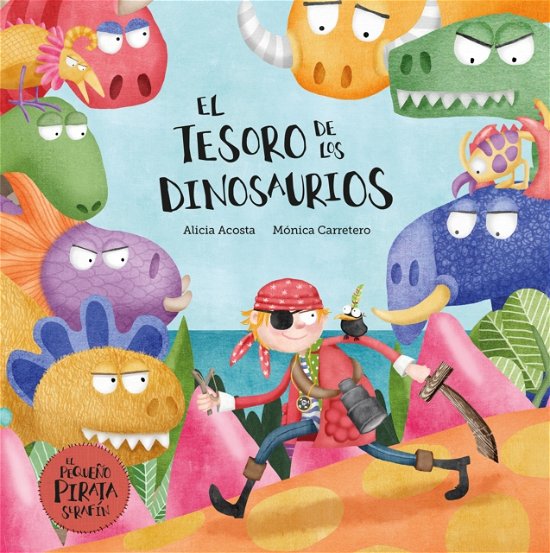 Cover for Alicia Acosta · El tesoro de los dinosaurios - Pequeno pirata Serafin (Hardcover Book) (2025)