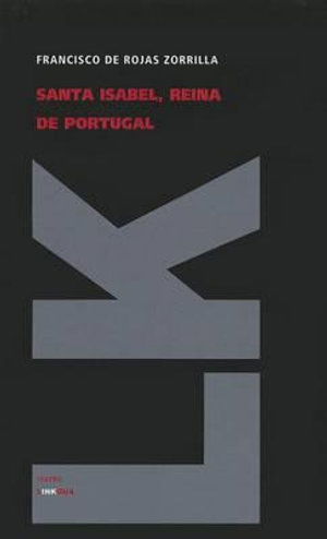 Cover for Francisco De Rojas Zorrilla · Santa Isabel, Reina De Portugal (Teatro) (Spanish Edition) (Hardcover Book) [Spanish edition] (2024)