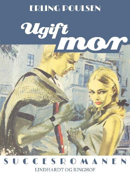 Cover for Erling Poulsen · Succesromanen: Ugift mor (Sewn Spine Book) [1st edition] (2017)